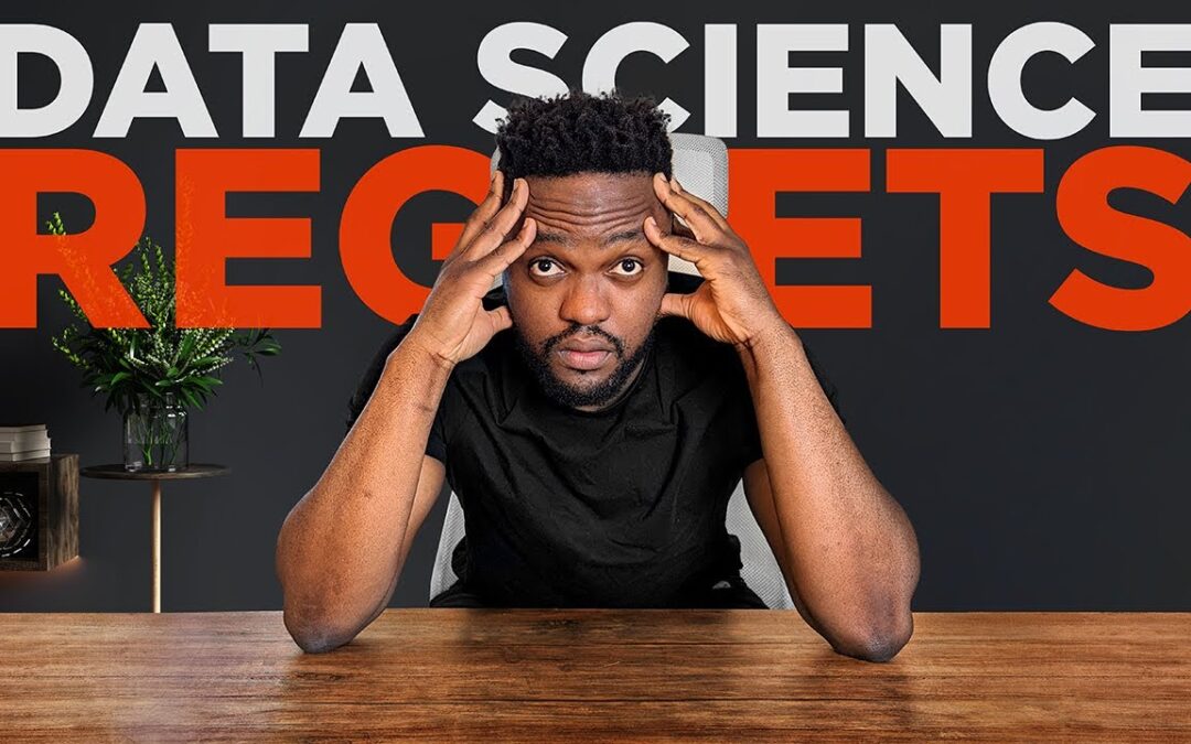6 Regrets From My First Year As A Data Scientist