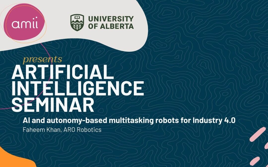 AI Seminar Series 2023: Faheem Khan – AI and autonomy-based multitasking robots for Industry 4.0