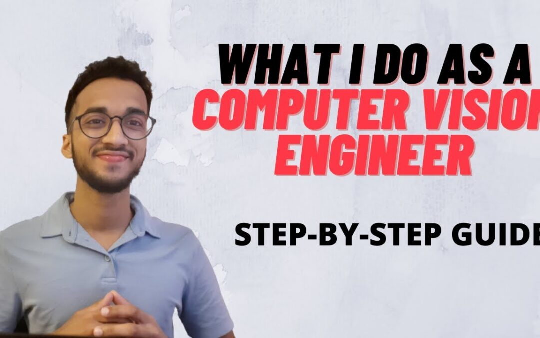What I Do as a Computer Vision Engineer| Step by Step Guide|