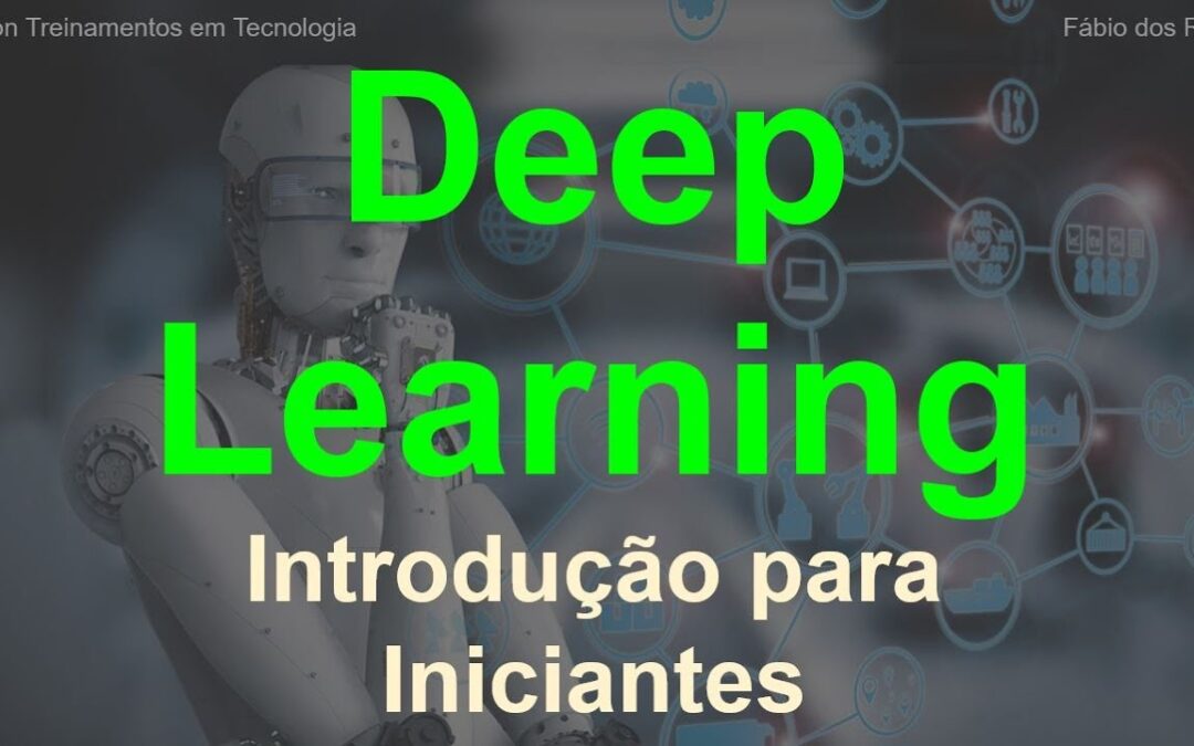 O que é Deep Learning (Aprendizado profundo) – Uma Introdução para Iniciantes
