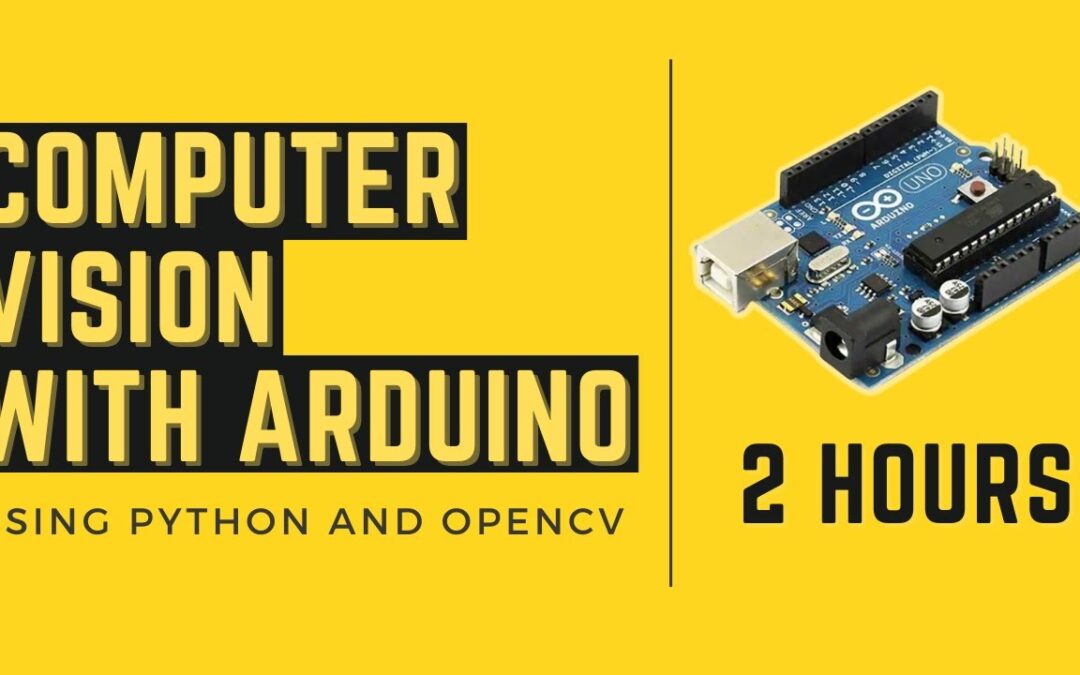 Computer Vision With Arduino |  2 Hour Course | OpenCV Python