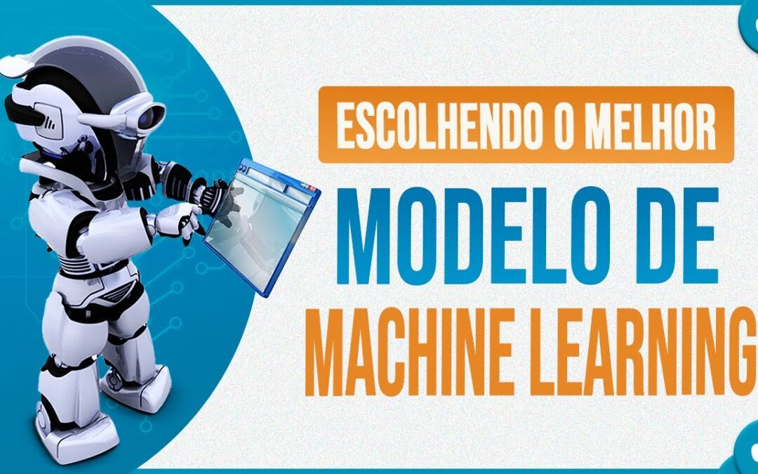 Escolhendo o Melhor Modelo de Machine Learning