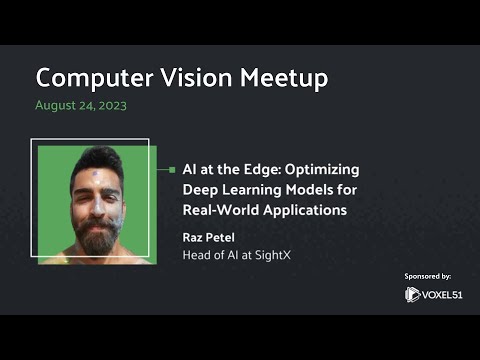 Computer Vision Meetup: AI at the Edge: Optimizing Deep Learning Models for Real-World Applications