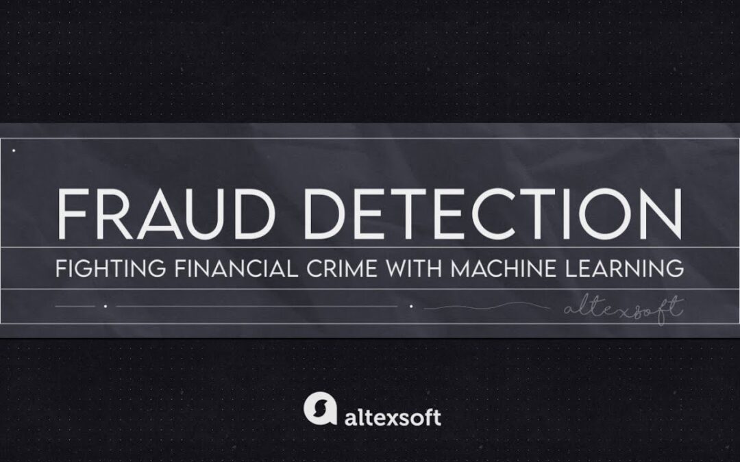 Fraud Detection: Fighting Financial Crime with Machine Learning