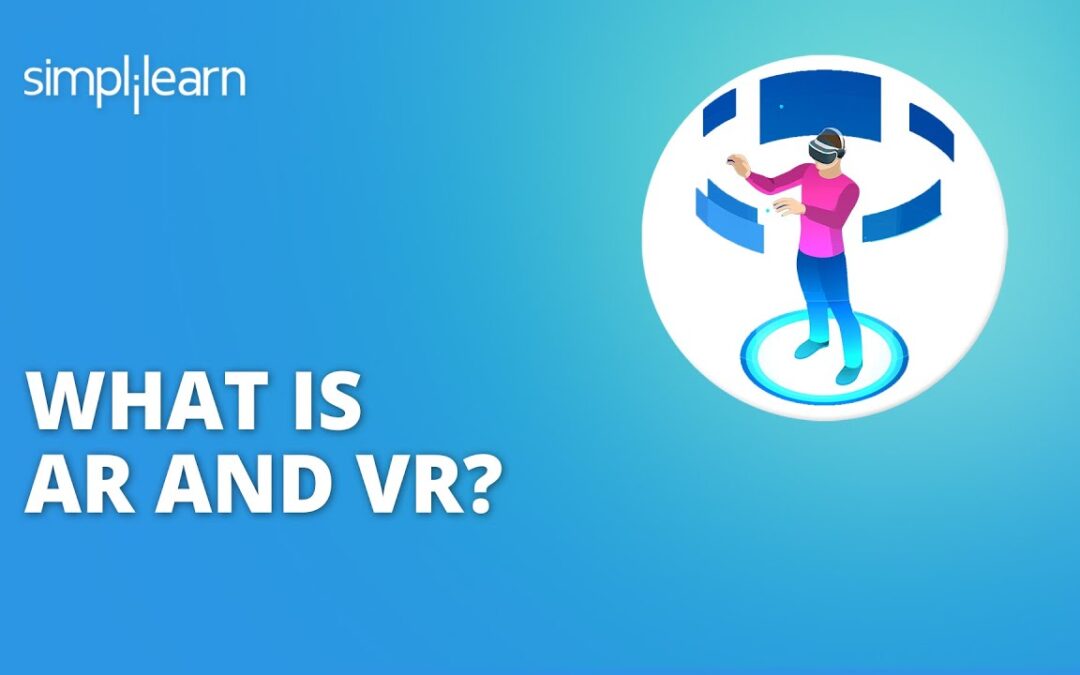 What Is AR And VR | Virtual Reality And Augmented Reality Explained | AR VR Tutorial | Simplilearn