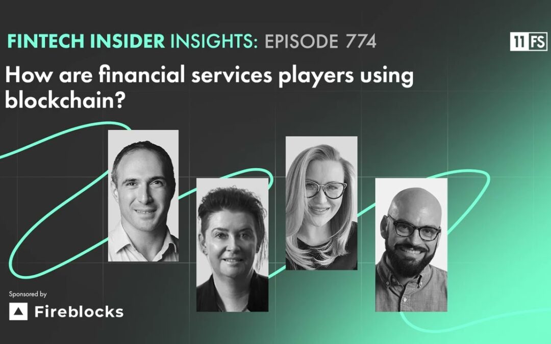 How are financial services players using blockchain? | Fintech Insider Insights podcast | 774