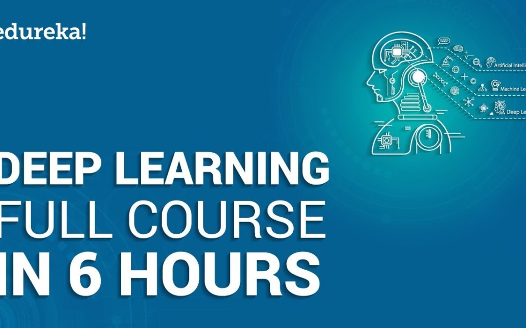 Deep Learning Full Course – Learn Deep Learning in 6 Hours | Deep Learning Tutorial | Edureka