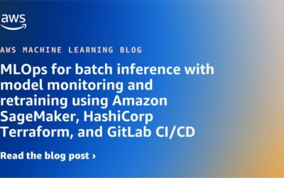 Using Amazon SageMaker, HashiCorp Terraform, and GitLab CI/CD for MLOps: Batch Inference, Model Monitoring, and Retraining