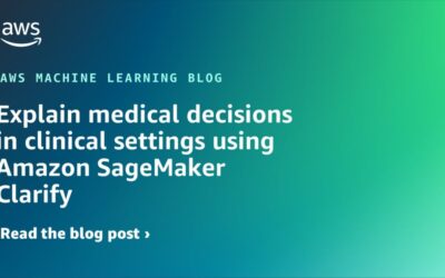 Using Amazon SageMaker Clarify to Elucidate Medical Decisions in Clinical Settings