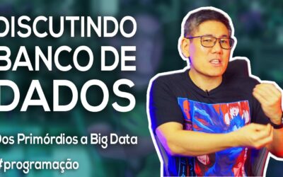 Discutindo sobre Banco de Dados – Dos primórdios a Big Data