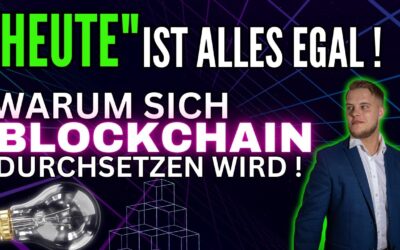 Blockchain wird sich durchsetzen & warum HEUTE egal ist !