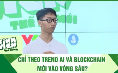 CHỈ THEO TREND AI VÀ BLOCKCHAIN MỚI VÀO VÒNG SÂU? | SINH VIÊN THẾ HỆ MỚI VTV3