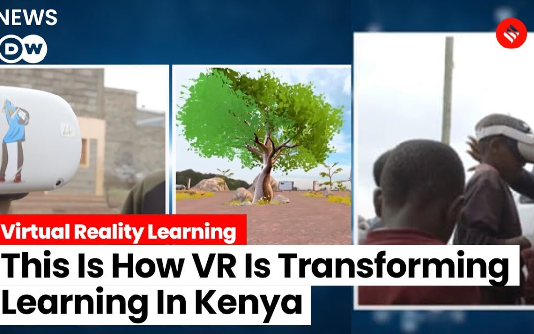 Kenyan Schools Embrace Virtual Reality to Enhance Learning with VR