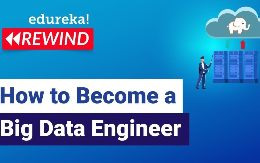 How To Become A Big Data Engineer? | Big Data Engineer Roadmap | Edureka Rewind