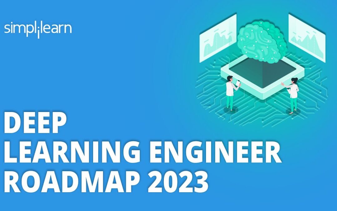 Deep Learning Engineer Roadmap 2023 | How To Become A Deep Learning Engineer | Simplilearn