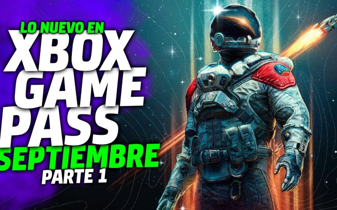 GAME PASS en SEPTIEMBRE parte 1 🔥 Game Pass PC y Consola 🔥 Xbox Series Xbox One y PC 🔥 STARFIELD
