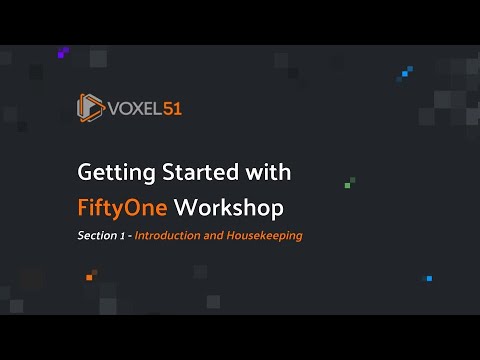 Getting Started with FiftyOne Workshop: Section 1 – Introduction and Housekeeping