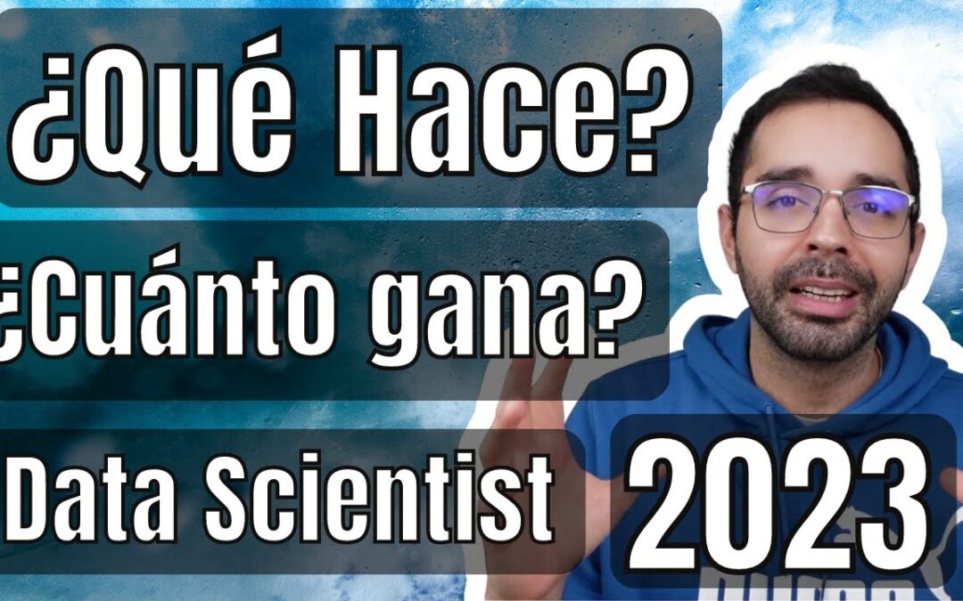 Qué hace un DATA SCIENTIST y cuanto Gana en 2023?